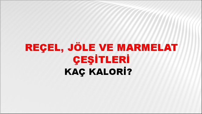 Reçel, Jöle Ve Marmelat Çeşitleri + kaç kalori