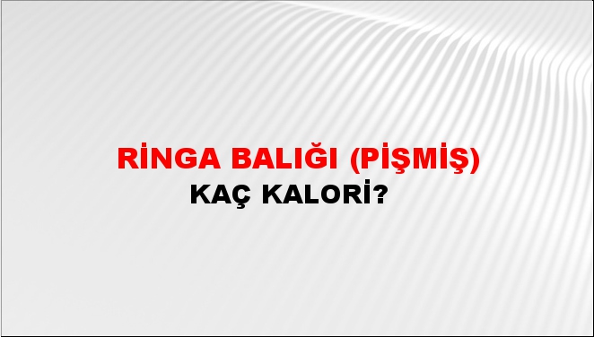 Ringa Balığı (Pişmiş)