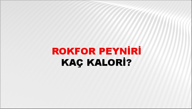 Rokfor Peyniri + kaç kalori