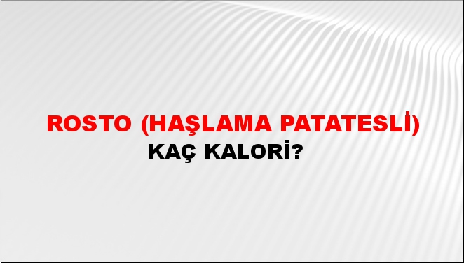 Rosto (Haşlama Patatesli) + kaç kalori