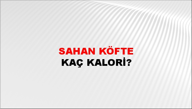 Sahan Köfte + kaç kalori