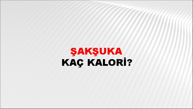 Şakşuka + kaç kalori