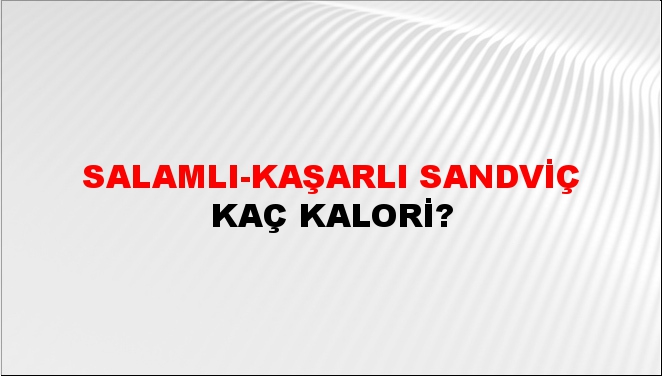 Salamlı-Kaşarlı Sandviç + kaç kalori