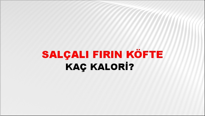 Salçalı Fırın Köfte + kaç kalori