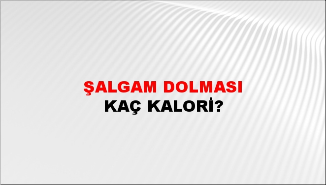 Şalgam Dolması + kaç kalori