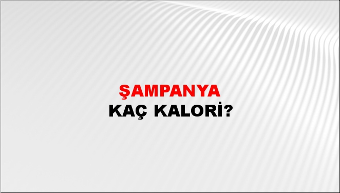 Şampanya + kaç kalori