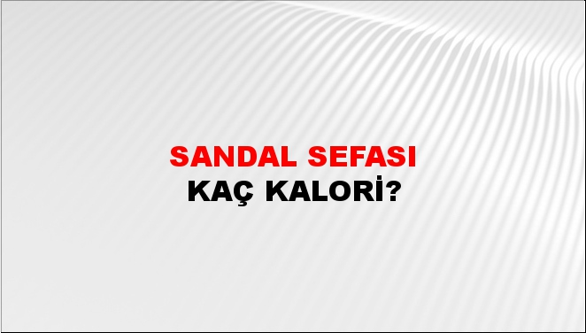 Sandal Sefası + kaç kalori