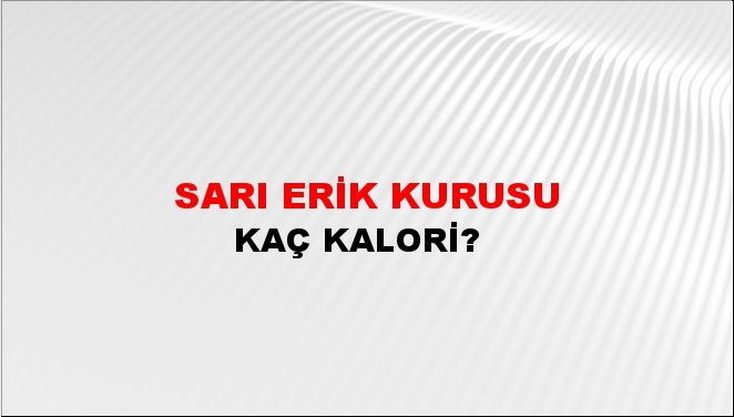 Sarı Erik Kurusu + kaç kalori