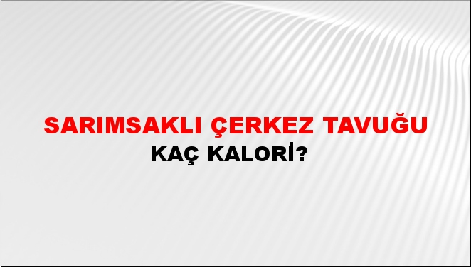 Sarımsaklı Çerkez Tavuğu + kaç kalori