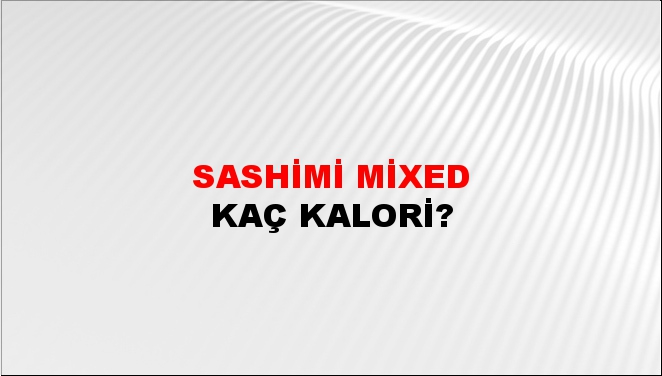 Sashimi Mixed + kaç kalori