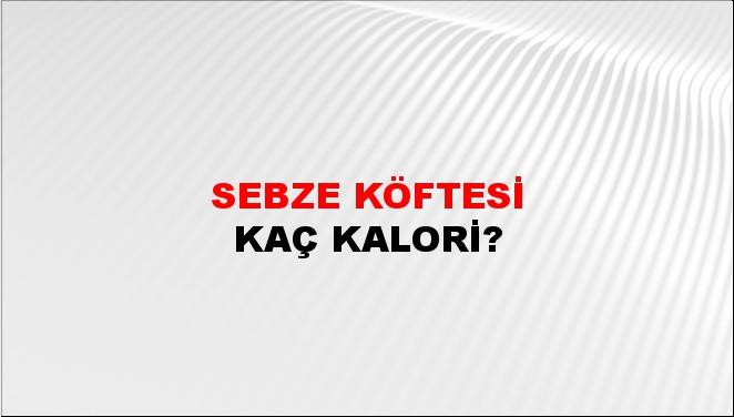 Sebze Köftesi + kaç kalori