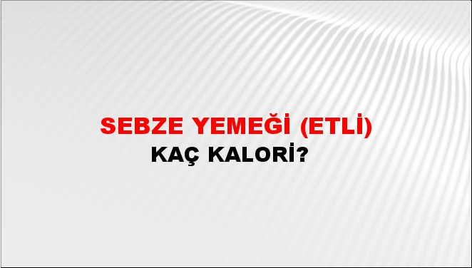 Sebze Yemeği (Etli) + kaç kalori