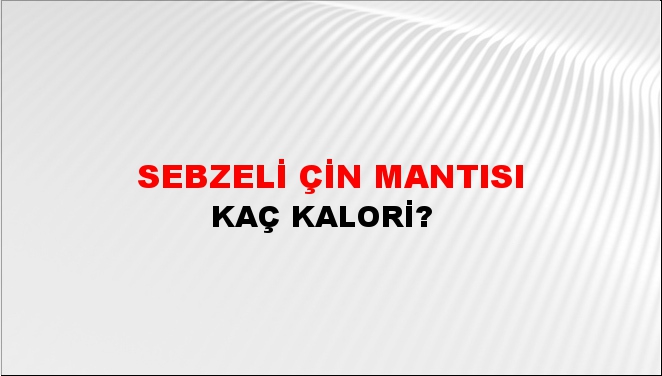 Sebzeli Çin Mantısı + kaç kalori