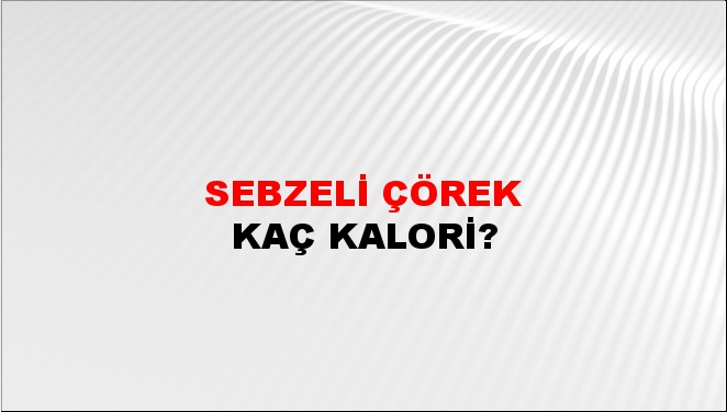 Sebzeli Çörek + kaç kalori