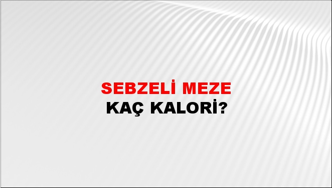 Sebzeli Meze + kaç kalori