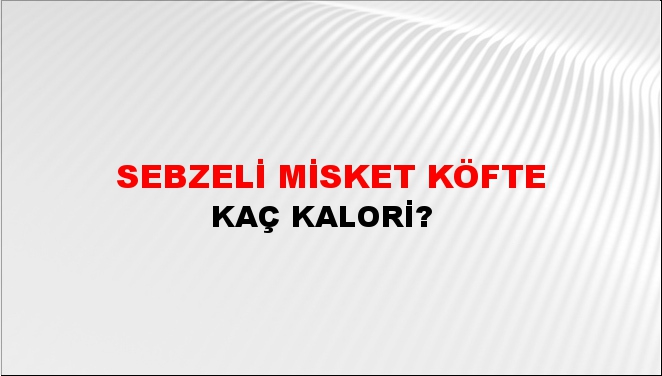 Sebzeli Misket Köfte + kaç kalori