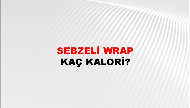 Sebzeli Wrap + kaç kalori