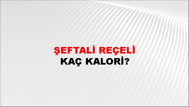 Şeftali Reçeli + kaç kalori