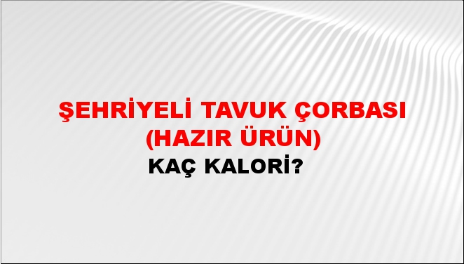 Şehriyeli Tavuk Çorbası (Hazır Ürün) + kaç kalori