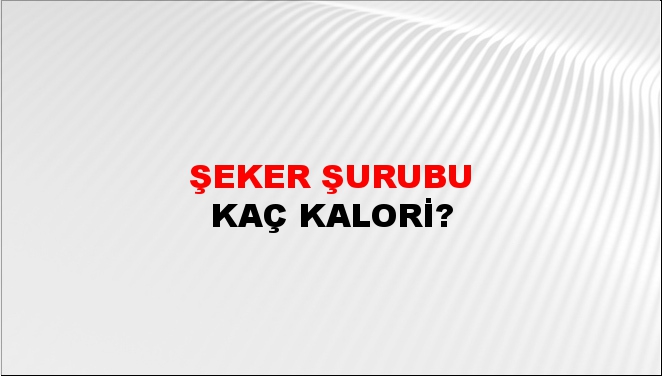 Şeker Şurubu + kaç kalori