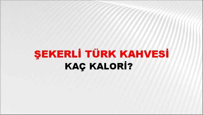 Şekerli Türk Kahvesi + kaç kalori