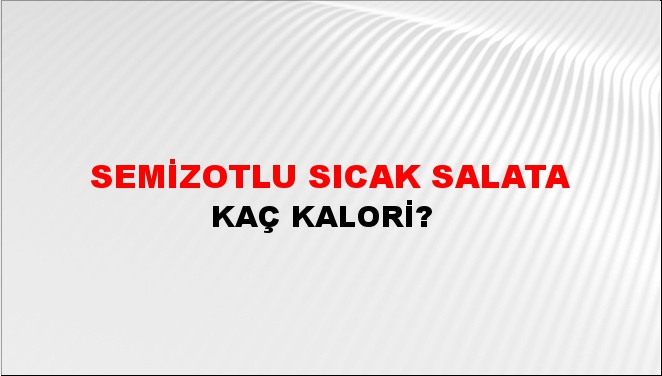 Semizotlu Sıcak Salata + kaç kalori