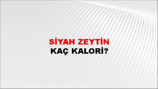 Siyah Zeytin + kaç kalori