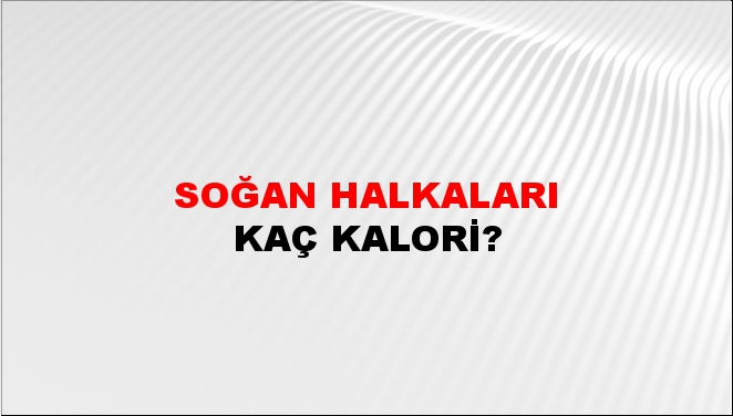 Soğan Halkaları + kaç kalori