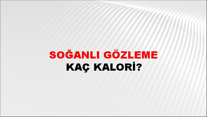 Soğanlı Gözleme + kaç kalori