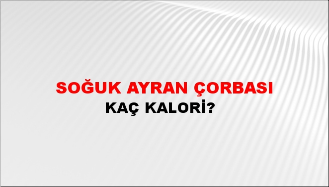 Soğuk Ayran Çorbası + kaç kalori