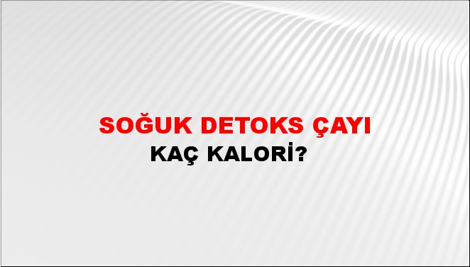 Soğuk Detoks Çayı + kaç kalori