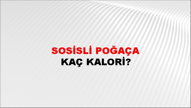 Sosisli Poğaça + kaç kalori