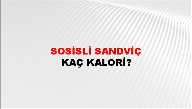 Sosisli Sandviç + kaç kalori