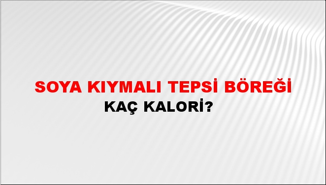 Soya Kıymalı Tepsi Böreği + kaç kalori