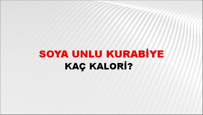 Soya Unlu Kurabiye + kaç kalori