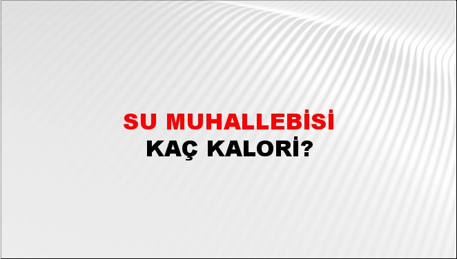 Su Muhallebisi + kaç kalori