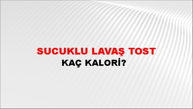 Sucuklu Lavaş Tost + kaç kalori