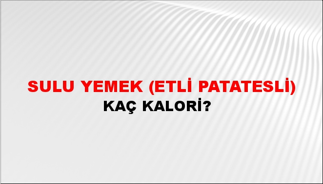 Sulu Yemek (Etli patatesli) + kaç kalori