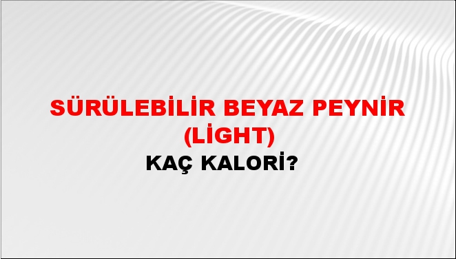 Sürülebilir Beyaz Peynir (Light) + kaç kalori