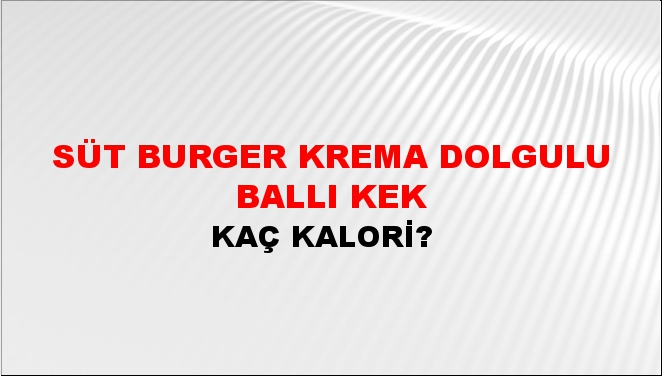 Süt Burger Krema Dolgulu Ballı Kek + kaç kalori