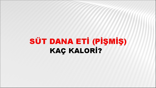 Süt Dana Eti (Pişmiş) + kaç kalori