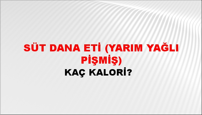 Süt Dana Eti (Yarım Yağlı Pişmiş)