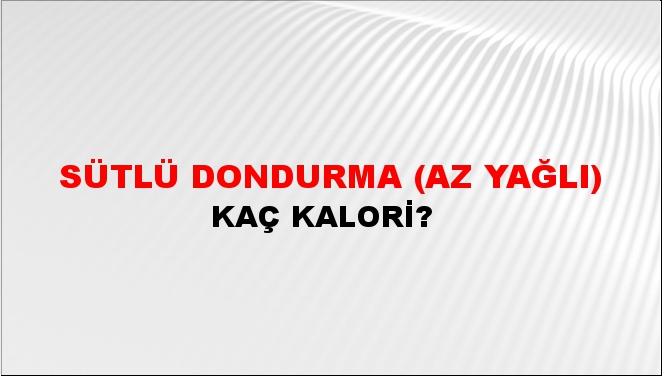 Sütlü Dondurma (Az Yağlı) + kaç kalori