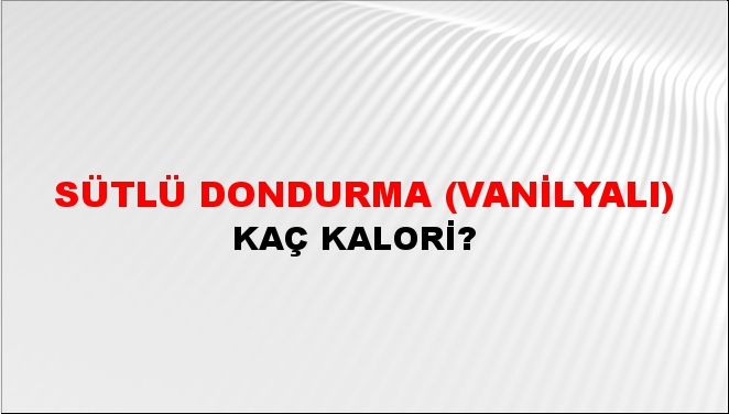 Sütlü Dondurma (Vanilyalı) + kaç kalori