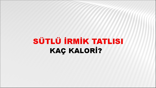 Sütlü İrmik Tatlısı + kaç kalori