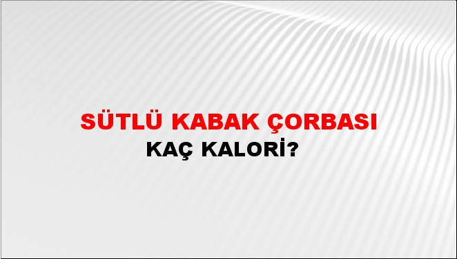 Sütlü Kabak Çorbası + kaç kalori