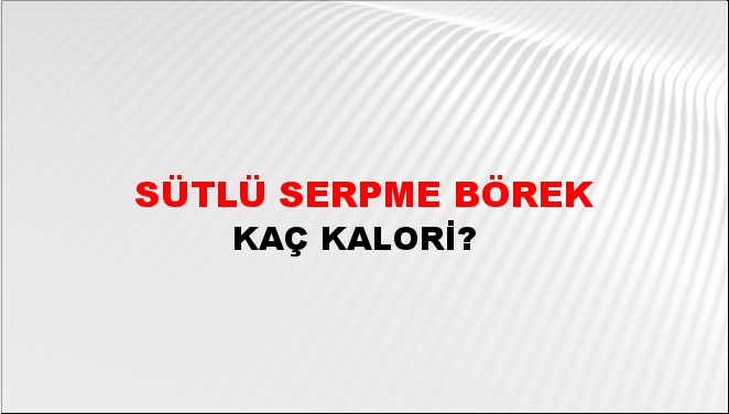 Sütlü Serpme Börek + kaç kalori