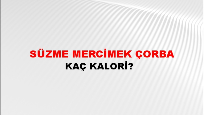 Süzme Mercimek Çorba + kaç kalori