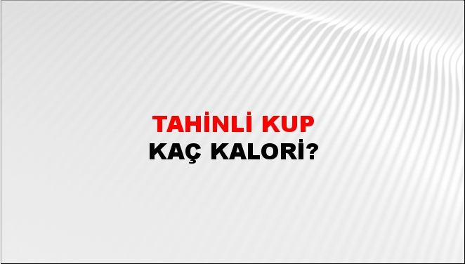 Tahinli Kup + kaç kalori