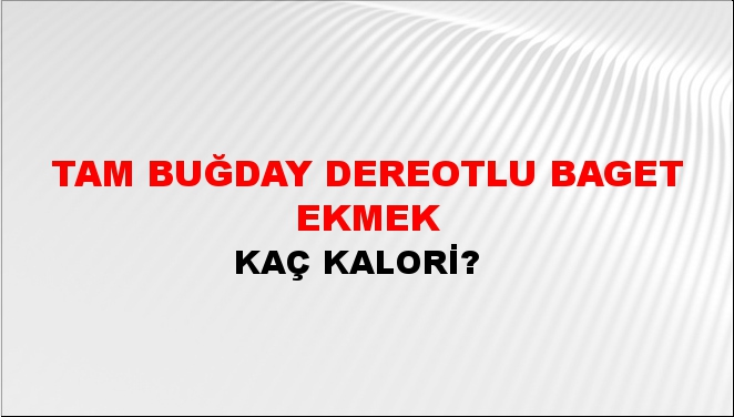 Tam Buğday Dereotlu Baget Ekmek + kaç kalori